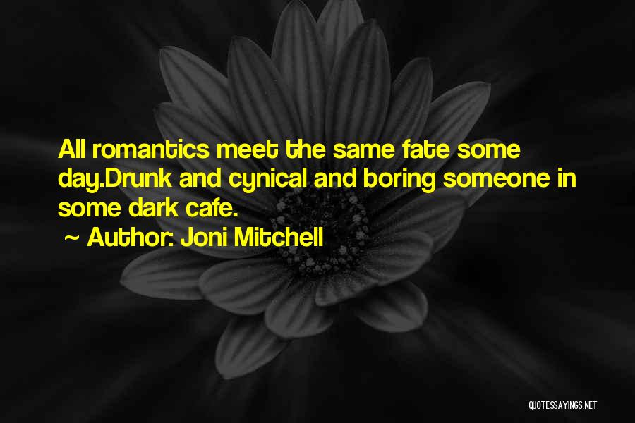 The Romantics Quotes By Joni Mitchell