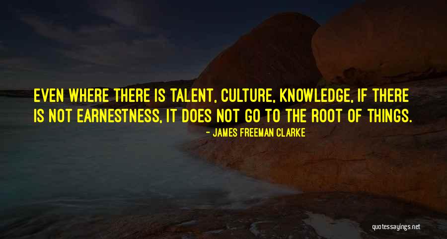 The Root Of Things Quotes By James Freeman Clarke The Root Of Things Quotes By James Freeman Clarke