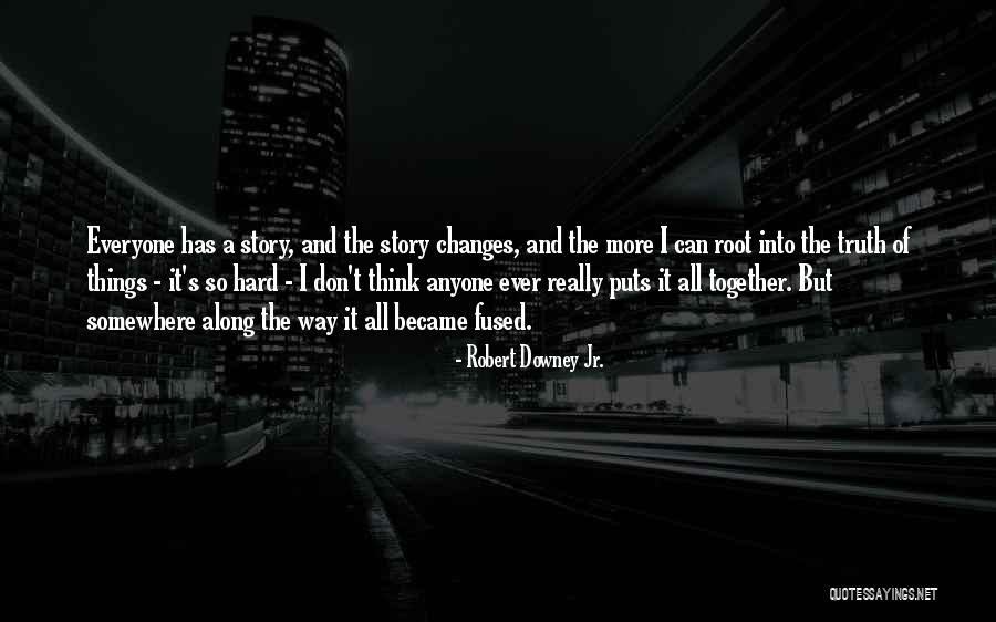 The Root Of Things Quotes By Robert Downey Jr. The Root Of Things Quotes By Robert Downey Jr.
