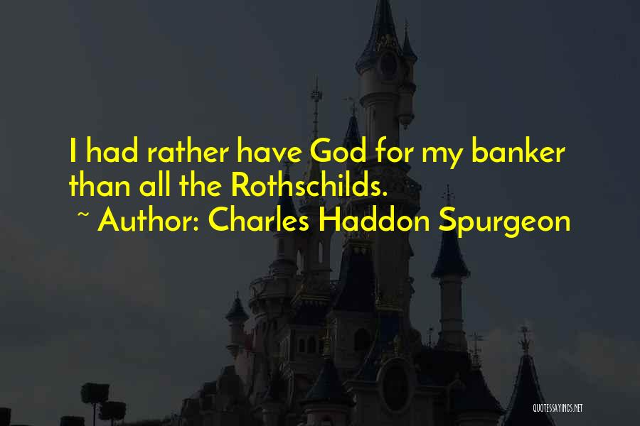 The Rothschilds Quotes By Charles Haddon Spurgeon