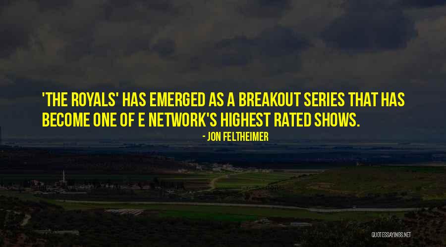 The Royals Series Quotes By Jon Feltheimer The Royals Series Quotes By Jon Feltheimer