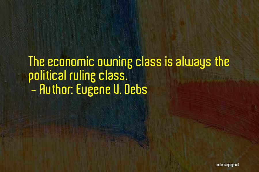 The Ruling Class Quotes By Eugene V. Debs