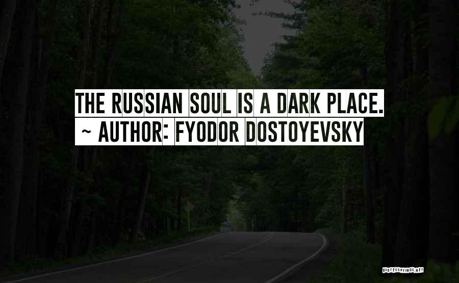 The Russian Soul Quotes By Fyodor Dostoyevsky