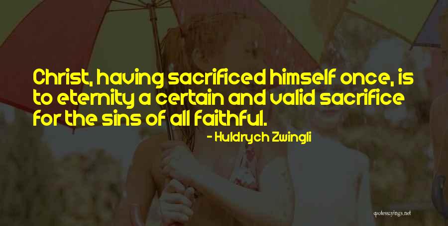The Sacrifice Of Christ Quotes By Huldrych Zwingli The Sacrifice Of Christ Quotes By Huldrych Zwingli