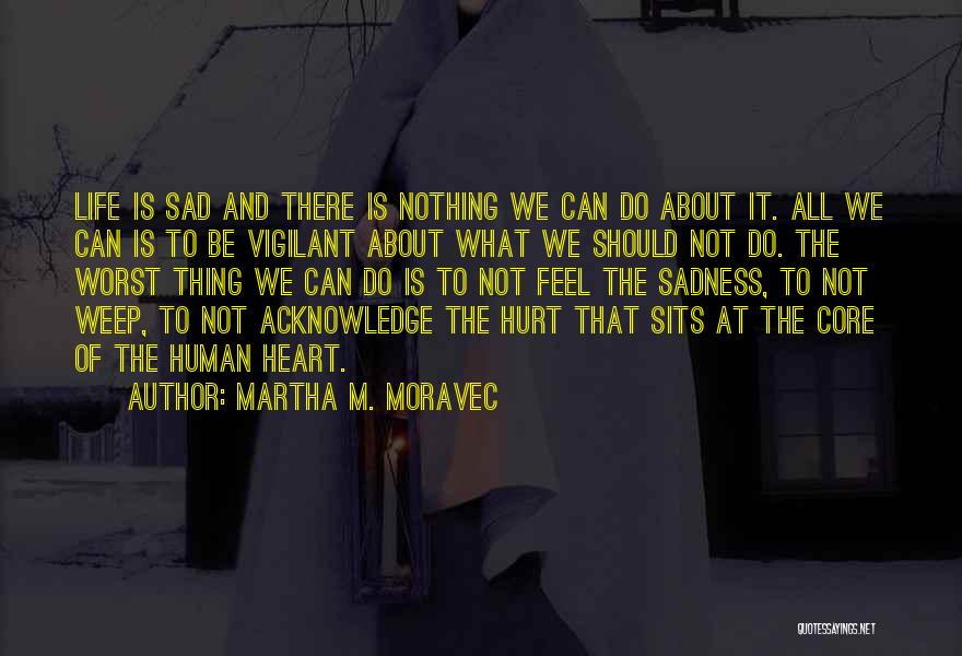 The Sad Thing About Life Quotes By Martha M. Moravec