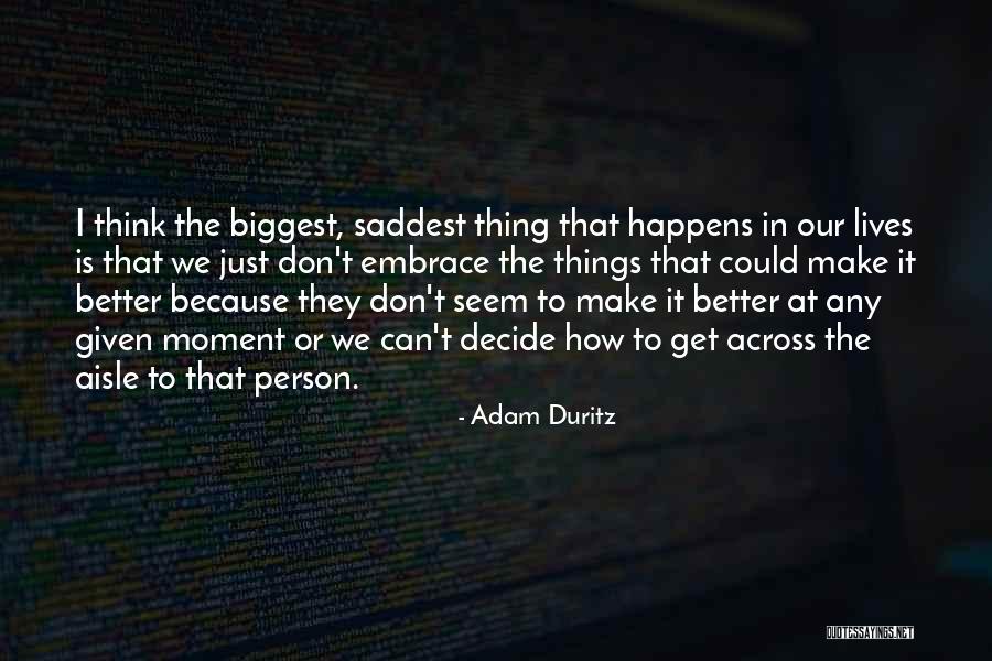 The Saddest Moment Ever Quotes By Adam Duritz The Saddest Moment Ever Quotes By Adam Duritz