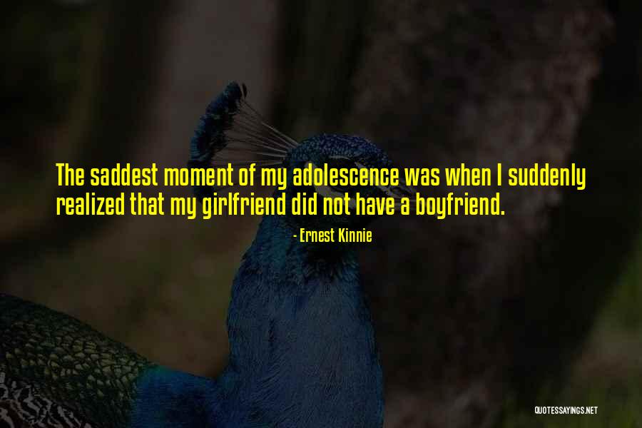 The Saddest Moment Ever Quotes By Ernest Kinnie The Saddest Moment Ever Quotes By Ernest Kinnie