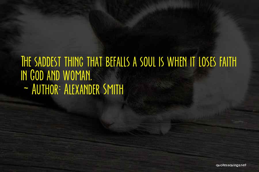 The Saddest Thing Quotes By Alexander Smith