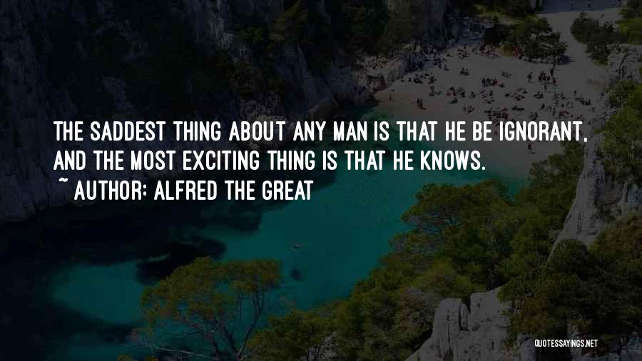 The Saddest Thing Quotes By Alfred The Great