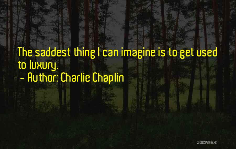 The Saddest Thing Quotes By Charlie Chaplin