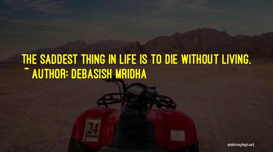 The Saddest Thing Quotes By Debasish Mridha