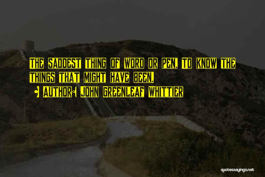 The Saddest Thing Quotes By John Greenleaf Whittier