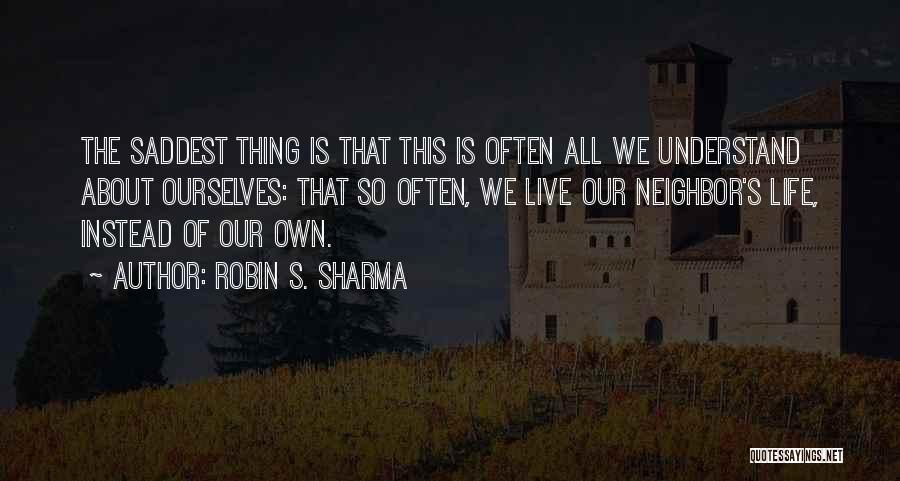 The Saddest Thing Quotes By Robin S. Sharma