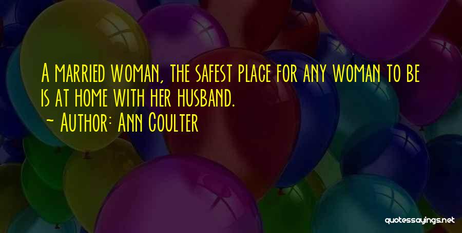 The Safest Place Quotes By Ann Coulter