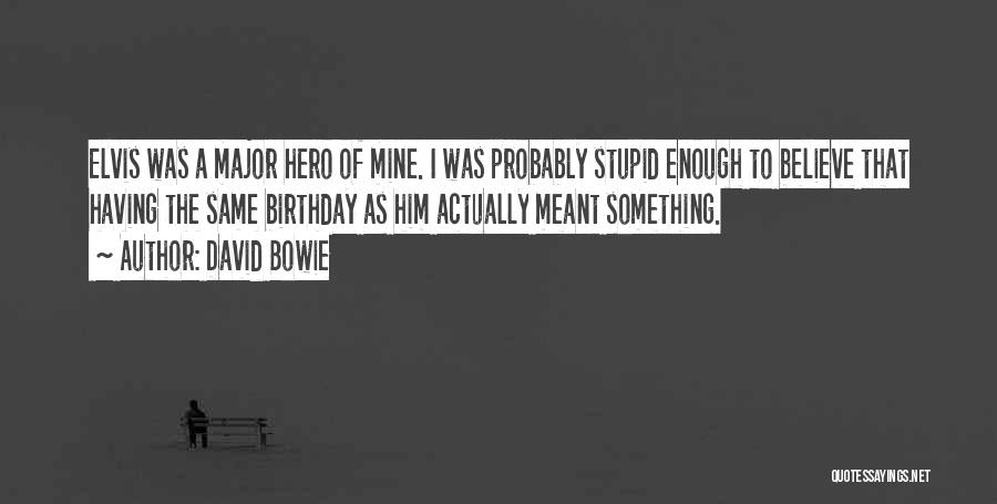 The Same Birthday Quotes By David Bowie