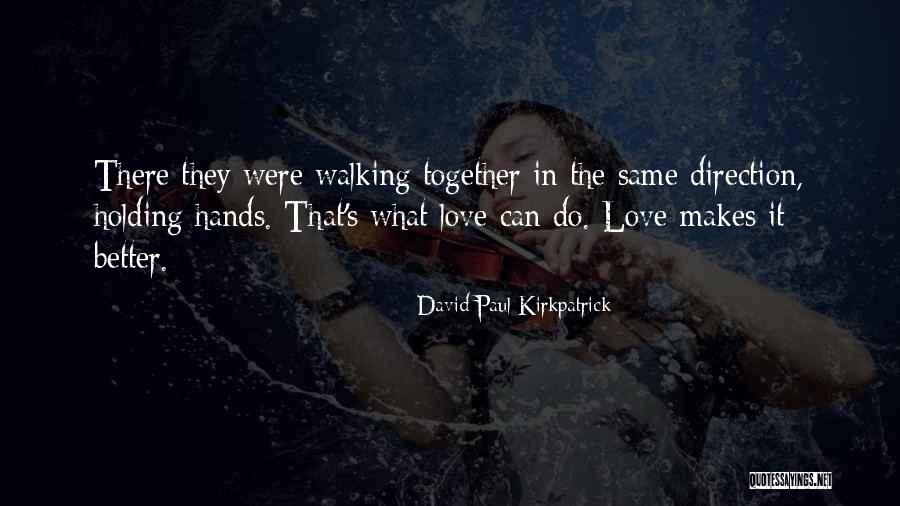 The Same Direction Quotes By David Paul Kirkpatrick The Same Direction Quotes By David Paul Kirkpatrick