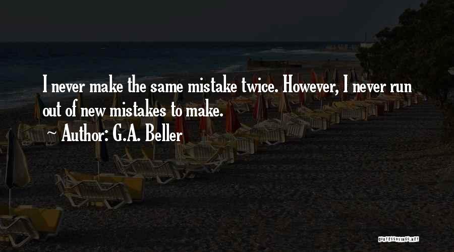 The Same Mistake Twice Quotes By G.A. Beller