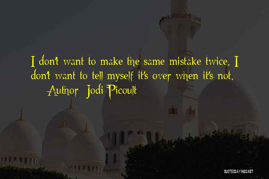The Same Mistake Twice Quotes By Jodi Picoult