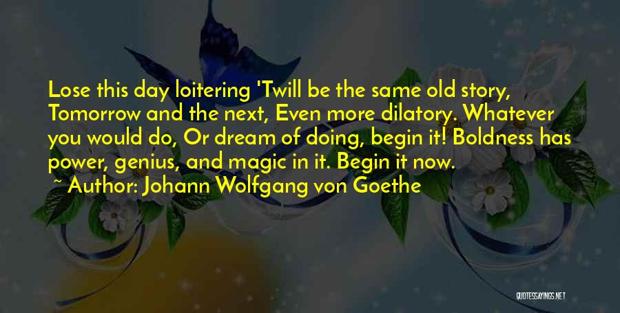 The Same Old Story Quotes By Johann Wolfgang Von Goethe