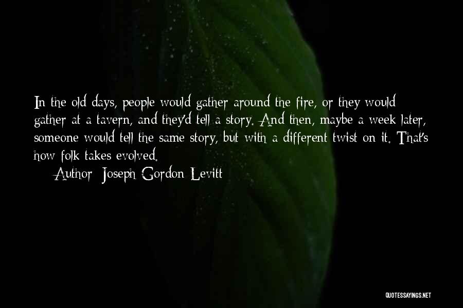 The Same Old Story Quotes By Joseph Gordon-Levitt