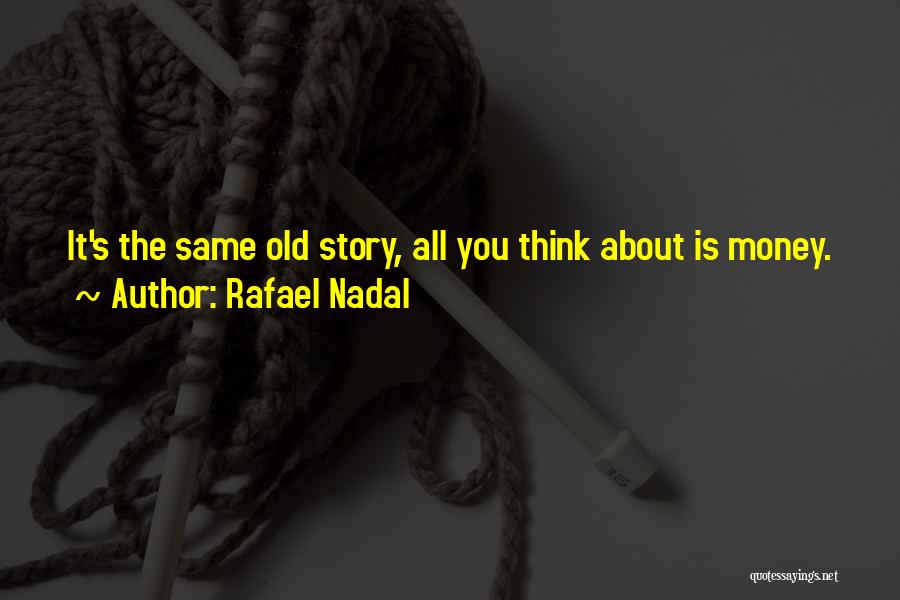 The Same Old Story Quotes By Rafael Nadal