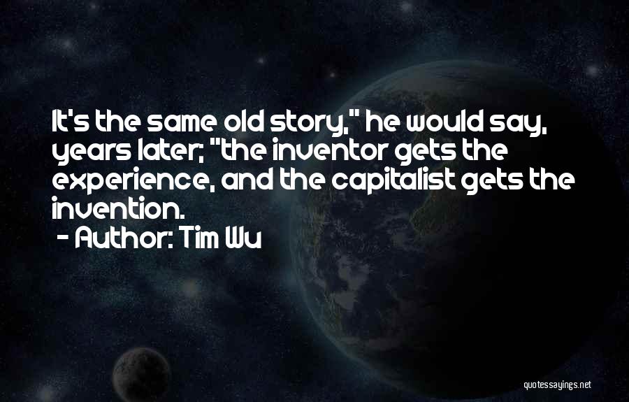 The Same Old Story Quotes By Tim Wu