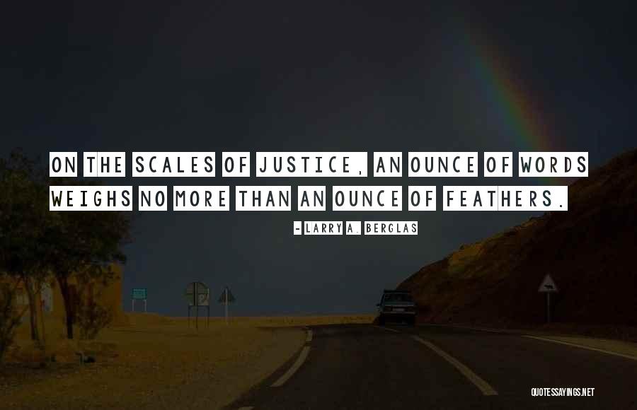The Scales Of Justice Quotes By Larry A. Berglas The Scales Of Justice Quotes By Larry A. Berglas