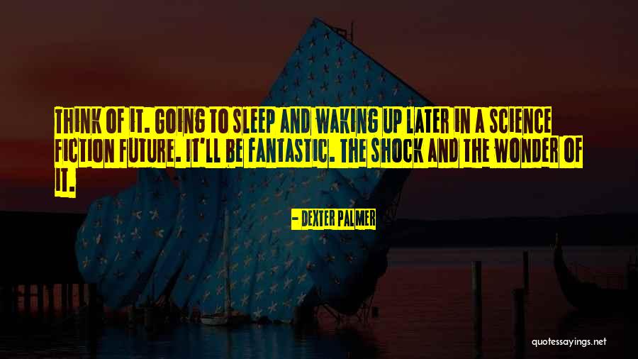 The Science Of Sleep Quotes By Dexter Palmer The Science Of Sleep Quotes By Dexter Palmer