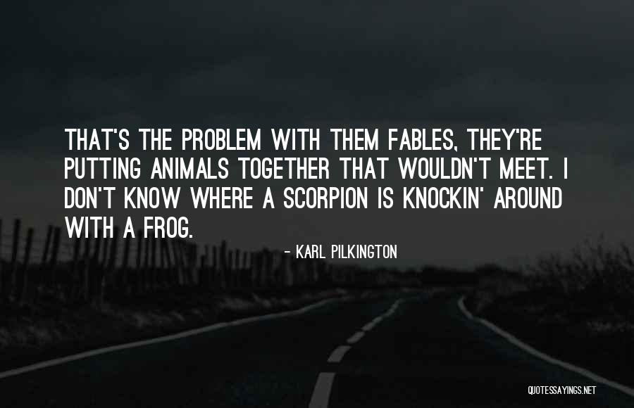 The Scorpion And The Frog Quotes By Karl Pilkington The Scorpion And The Frog Quotes By Karl Pilkington