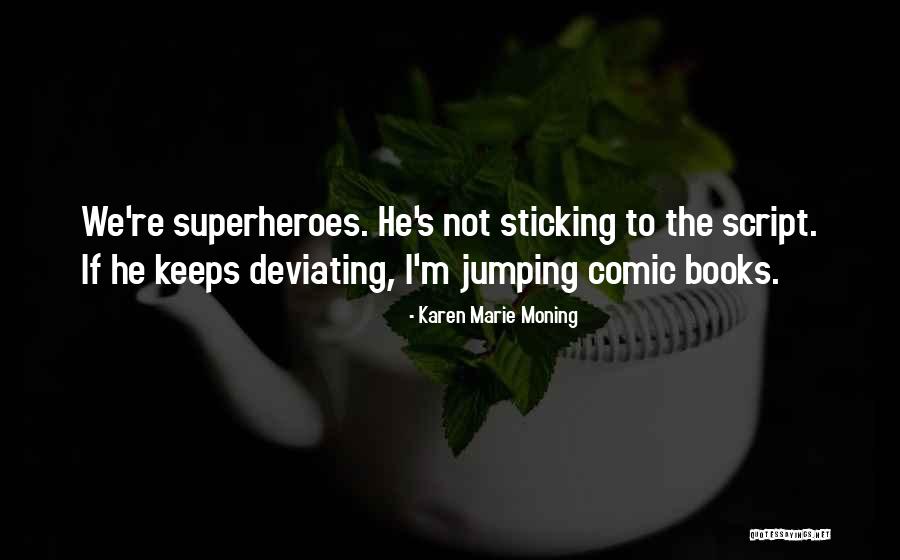 The Script Superheroes Quotes By Karen Marie Moning The Script Superheroes Quotes By Karen Marie Moning