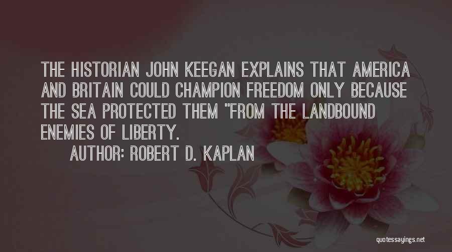 The Sea And Freedom Quotes By Robert D. Kaplan