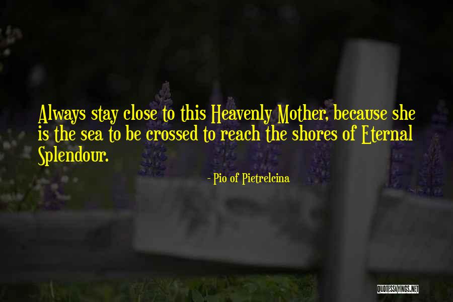 The Sea Close By Quotes By Pio Of Pietrelcina The Sea Close By Quotes By Pio Of Pietrelcina