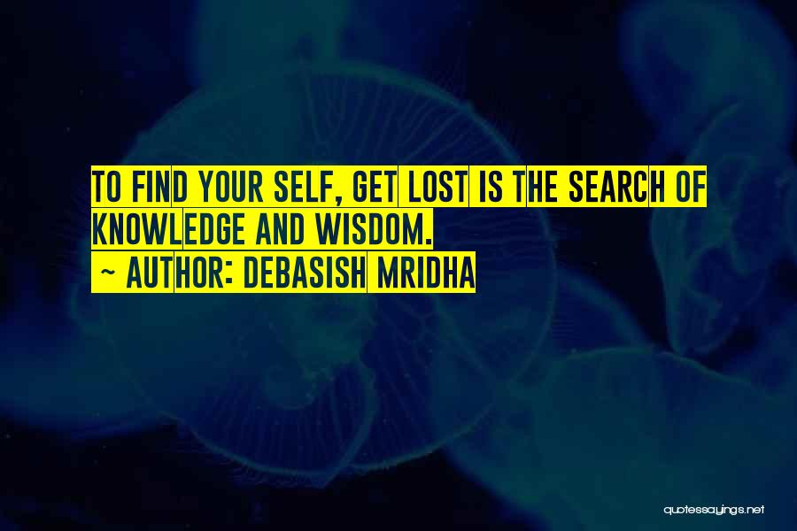 The Search For Knowledge Quotes By Debasish Mridha