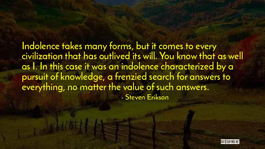 The Search For Knowledge Quotes By Steven Erikson