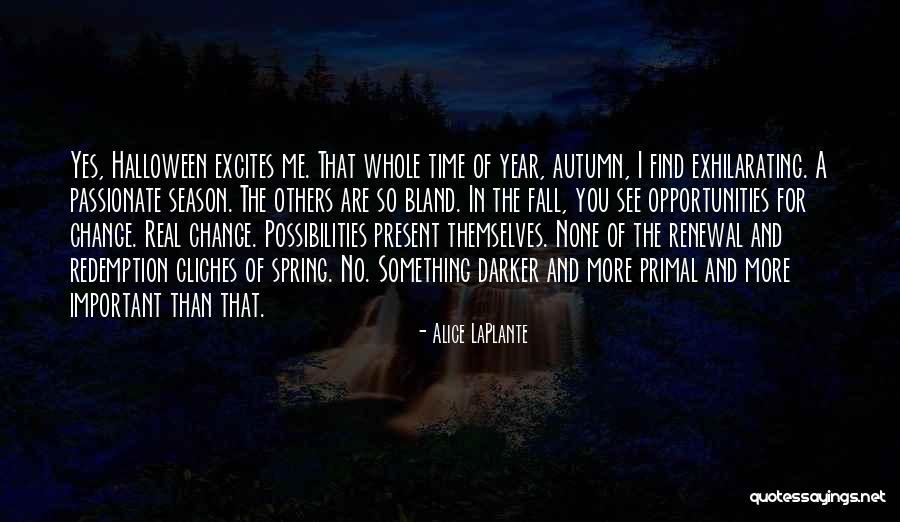 The Season Fall Quotes By Alice LaPlante The Season Fall Quotes By Alice LaPlante