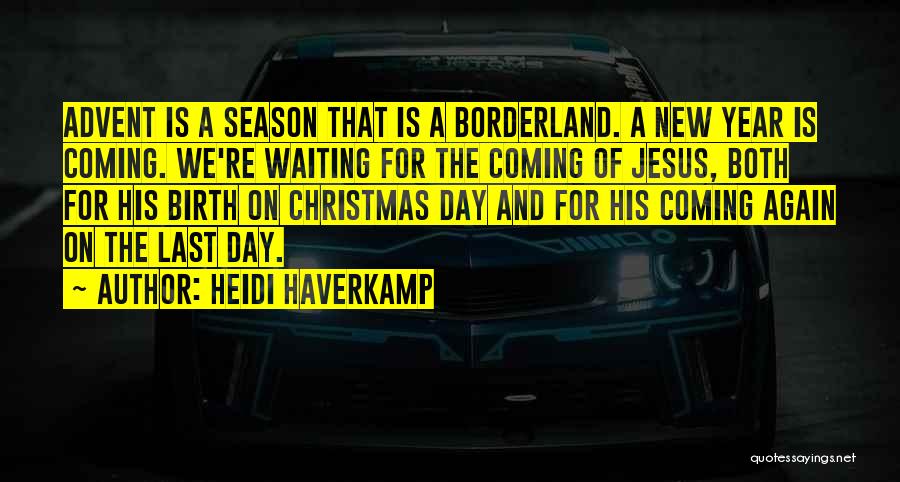 The Season Of Advent Quotes By Heidi Haverkamp