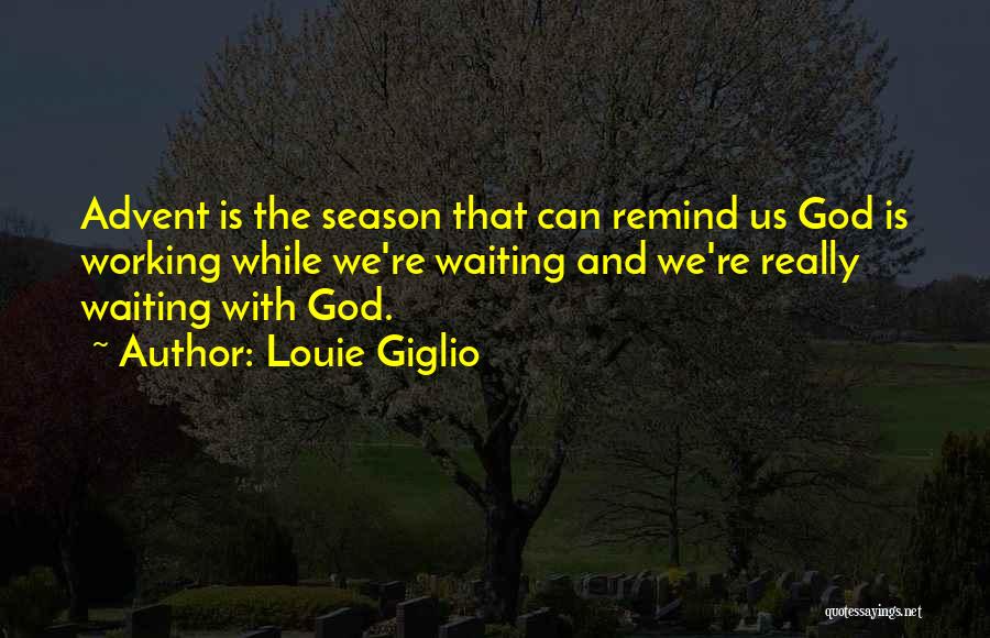 The Season Of Advent Quotes By Louie Giglio