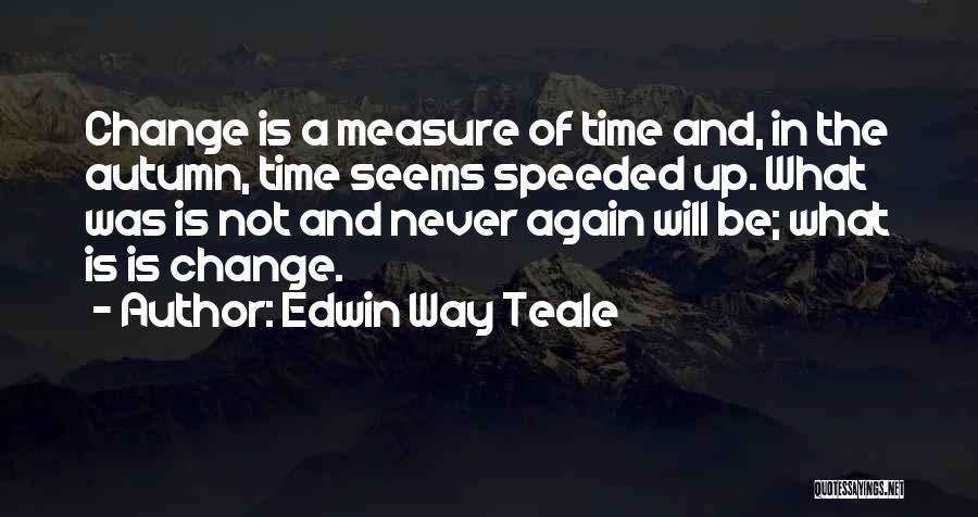 The Seasons Fall Quotes By Edwin Way Teale