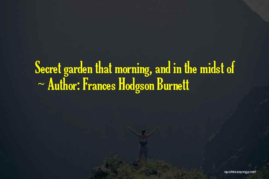 The Secret Garden Quotes By Frances Hodgson Burnett