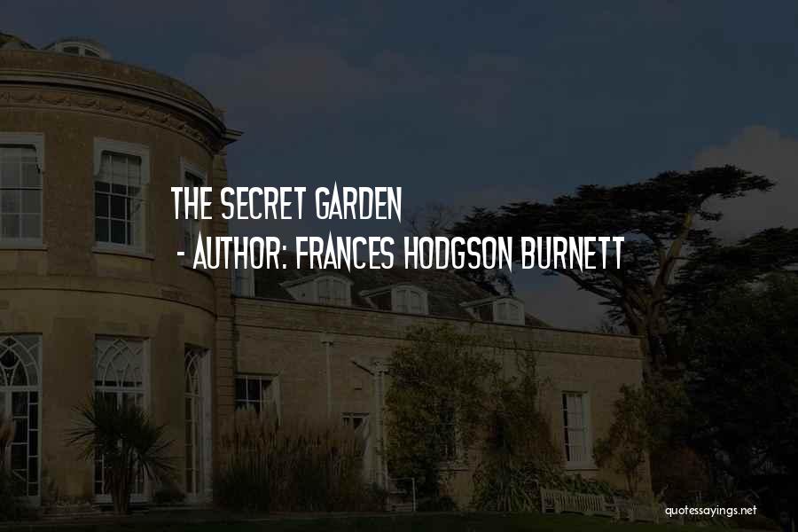 The Secret Garden Quotes By Frances Hodgson Burnett