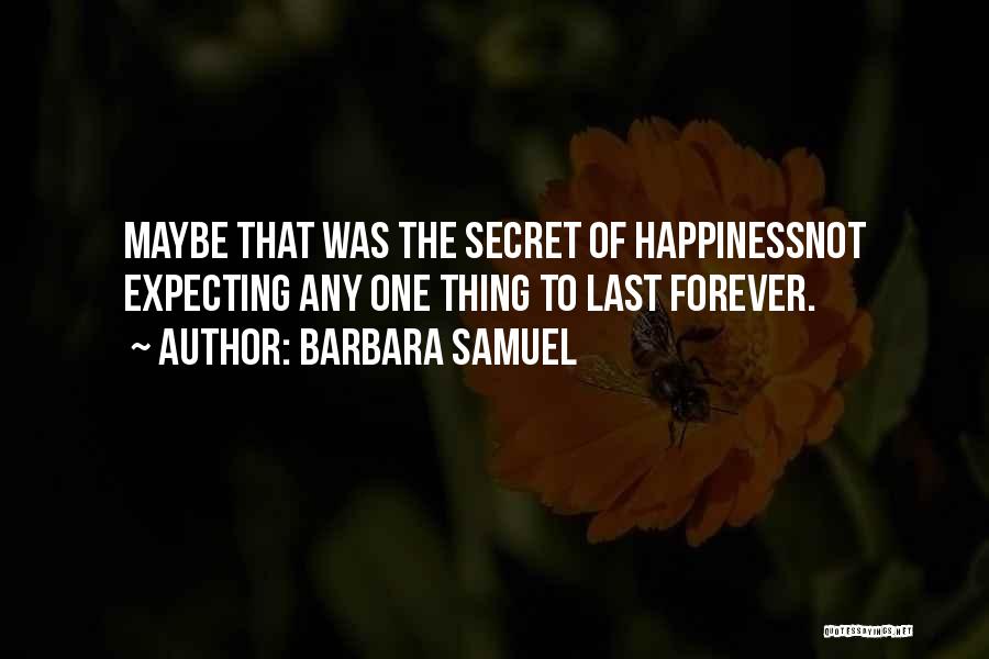 The Secret Happiness Quotes By Barbara Samuel