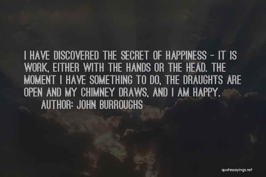 The Secret Happiness Quotes By John Burroughs