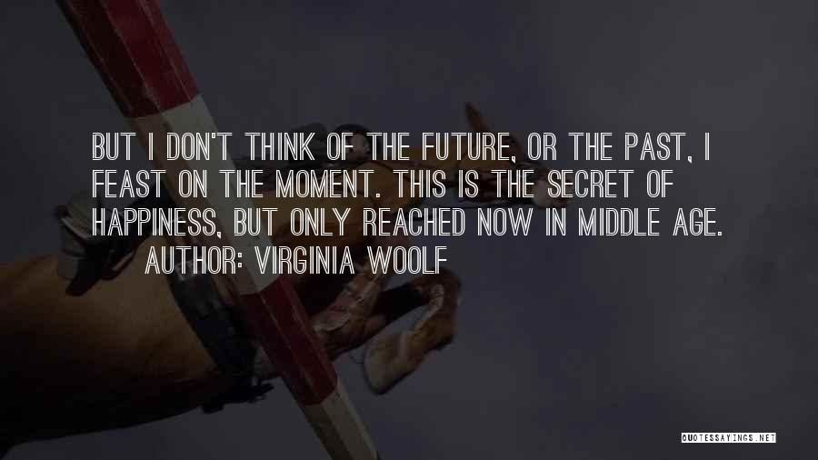 The Secret Happiness Quotes By Virginia Woolf
