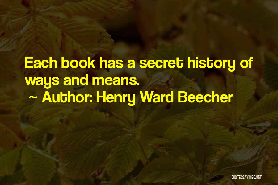 The Secret History Book Quotes By Henry Ward Beecher