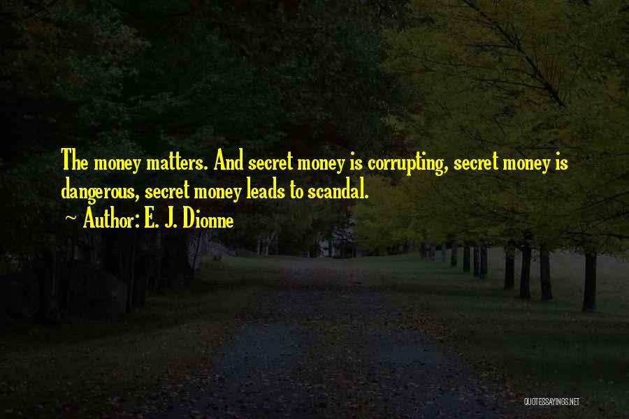 The Secret Money Quotes By E. J. Dionne