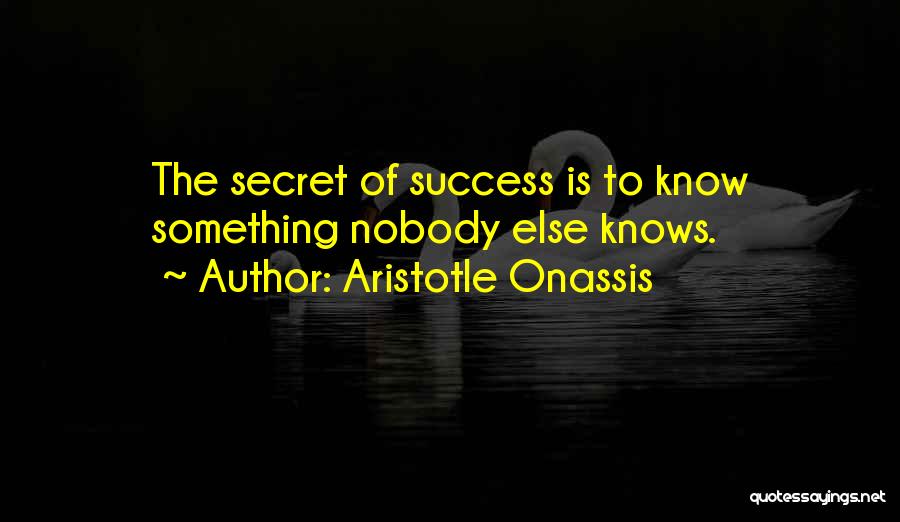 The Secret Of Success Quotes By Aristotle Onassis