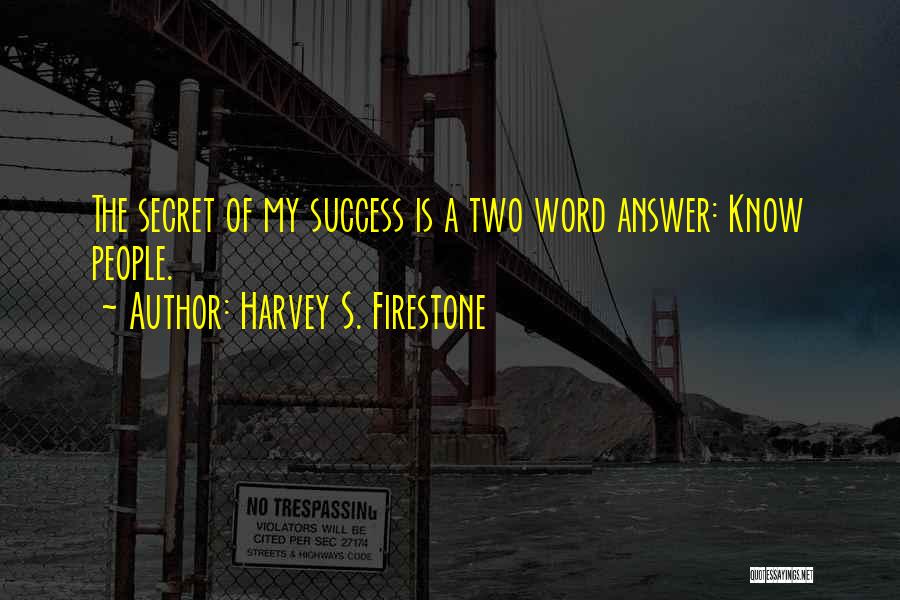 The Secret Of Success Quotes By Harvey S. Firestone