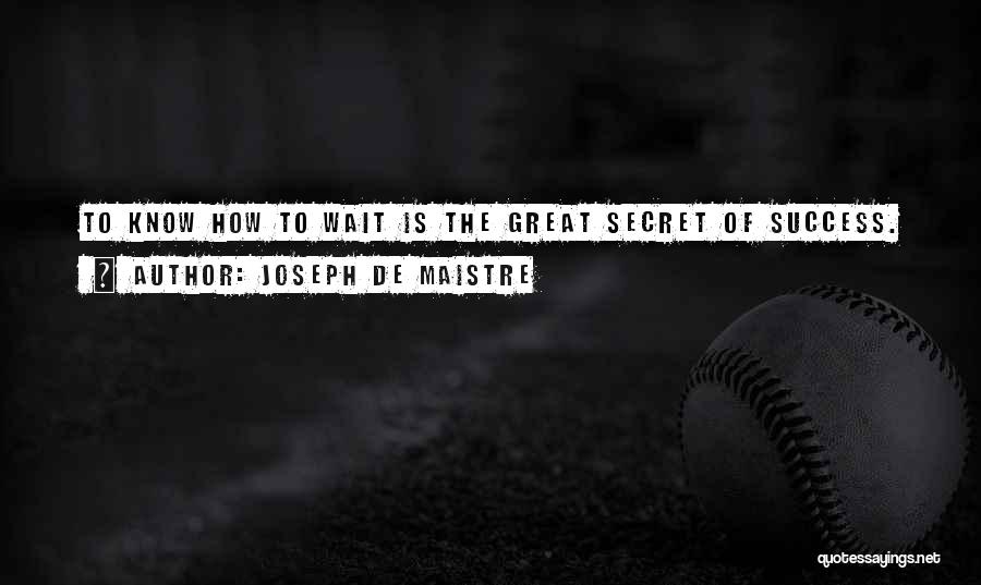 The Secret Of Success Quotes By Joseph De Maistre