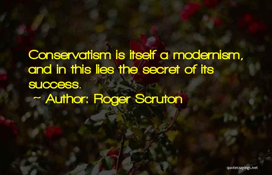 The Secret Of Success Quotes By Roger Scruton