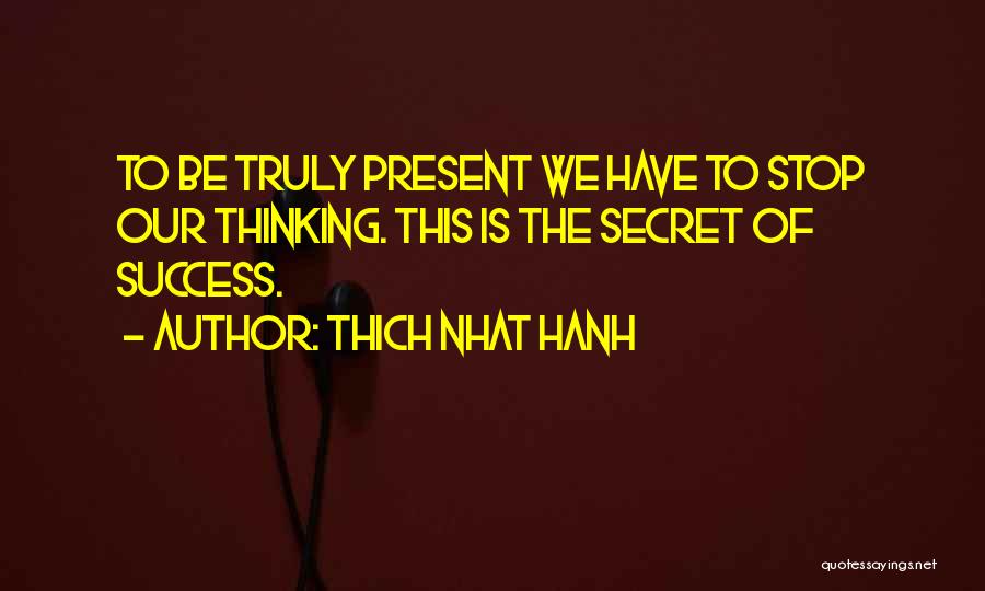 The Secret Of Success Quotes By Thich Nhat Hanh